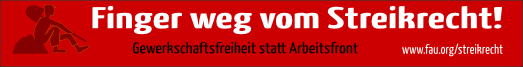 Finger weg vom Streikrecht! Gewerkschaftsfreiheit statt Arbeitsfront.