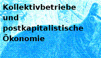 Kollektivbetriebe und postkapitalistische Ökonomie - Teil II